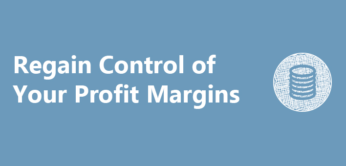 Regain control of your profit margins.